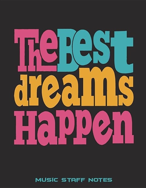 The Best Dreams Happen: Music Staff Notes: Music Composition Books, Music Manuscript Paper 120 Pages Large Print 8.5 x 11 Blank Guitar Tab, (Paperback)