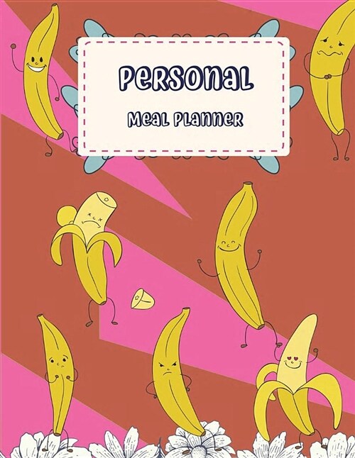 Personal Meal Planner: Banana Dance, Weekly Meal Planner and Grocery List, Food Planners, Family Meal Planning Notebook 120 Pages 8.5 X 11 (Paperback)