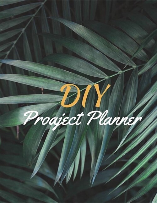 DIY Project Planner: Organizer Journal Notebook, Start Your Goals Motivation & Success Project Planner, Project Management 120 Pages 8.5x11 (Paperback)