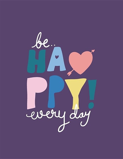 Be Happy Everyday: Be Happy Everyday on Purple Cover (8.5 X 11) Inches 110 Pages, Blank Unlined Paper for Sketching, Drawing, Whiting, Jo (Paperback)