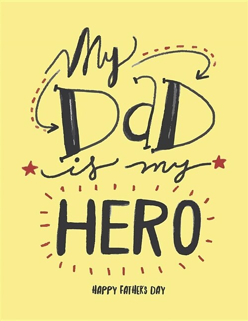 My Dad Is My Hero: My Dad Is My Hero on Yellow Cover (8.5 X 11) Inches 110 Pages, Blank Unlined Paper for Sketching, Drawing, Whiting, Jo (Paperback)