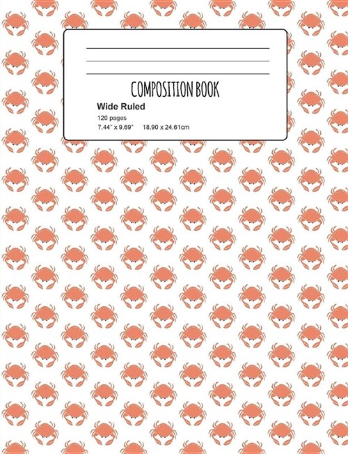 Composition Book: Nautical Crab Pattern Composition Notebook Wide Ruled 7.5 X 9.7 In, 120 Pages Book for Girls, School Kids, Students an (Paperback)