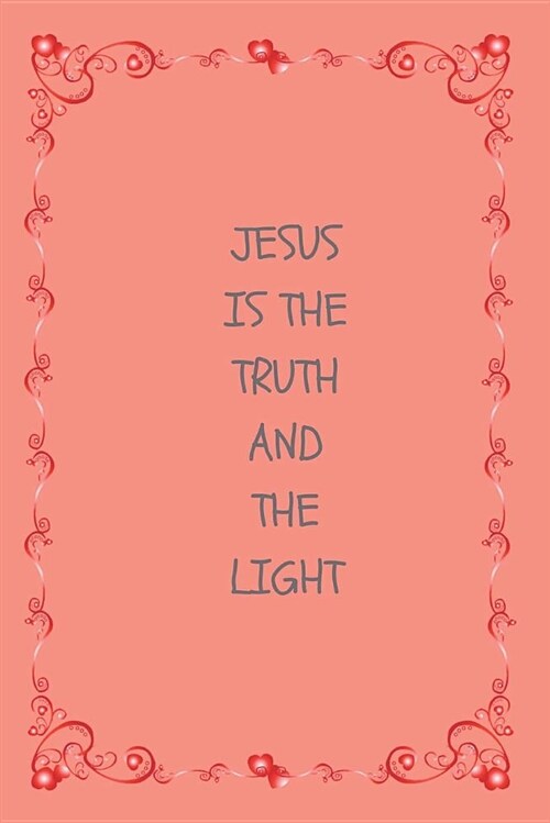 Jesus Is the Truth and the Light Journal: 200 Pages 6 X 9 Journal with a Matte Finish (Paperback)