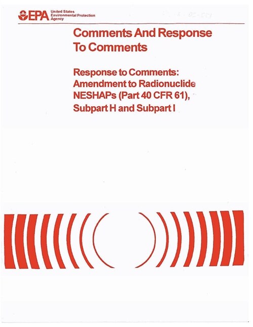 Comments and Response to Comments: Response to Comments: Amendments to Radionuclide Neshaps (Part 40 Cfr 61) (Paperback)