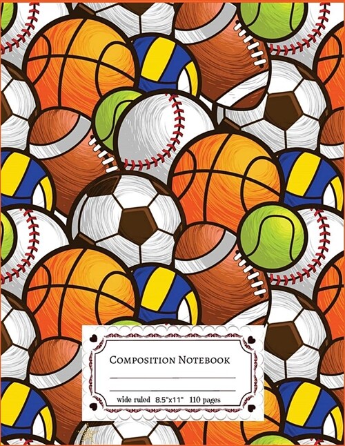 Composition Notebook: Sport Ball Boys School Composition Notebook - Wide Ruled, 110 pages,8.5x11 Lined Writing Paper For school Student Tea (Paperback)