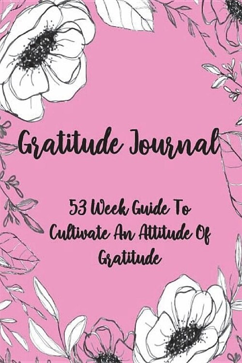 Gratitude Journal: Journal for Self-Exploration, 53 Week Guide to Cultivate an Attitude of Gratitude: Gratitude Journal, a Happier You in (Paperback)