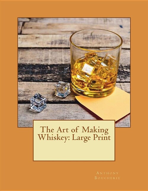 The Art of Making Whiskey: Large Print (Paperback)