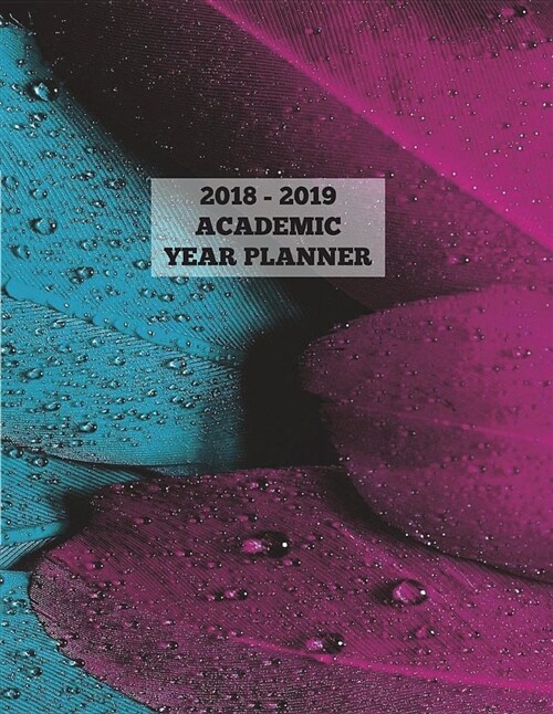 Feathers: 2018 - 2019 Academic Year Planner: 2018-2019 Planner (12 Months), Monthly Planner, Weekly Planner, Agenda Planner, Jou (Paperback)