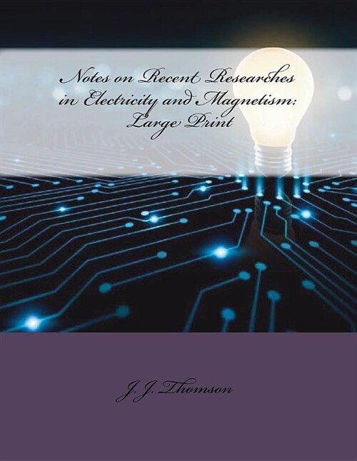 Notes on Recent Researches in Electricity and Magnetism: Large Print (Paperback)