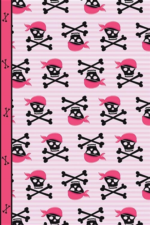 Pink Pirate Girl Skulls and Bones College Ruled Journal Paper: Daily Planner, Writing Notebook Paper, 130 Lined Pages 6 X 9 to Do List School English (Paperback)