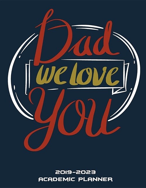 Dad We Love You: 2019-2023 Academic Planner: Christmas Dad Gifts, Five Year Planner Monthly Schedule Organizer 2019-2023, 60 Months Pla (Paperback)