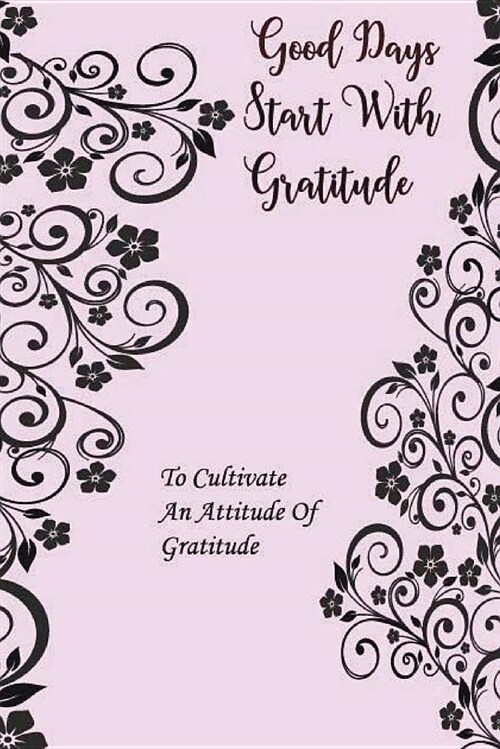 Good Days Start with Gratitude: A 53 Week Guide to Cultivate an Attitude of Gratitude (Paperback)
