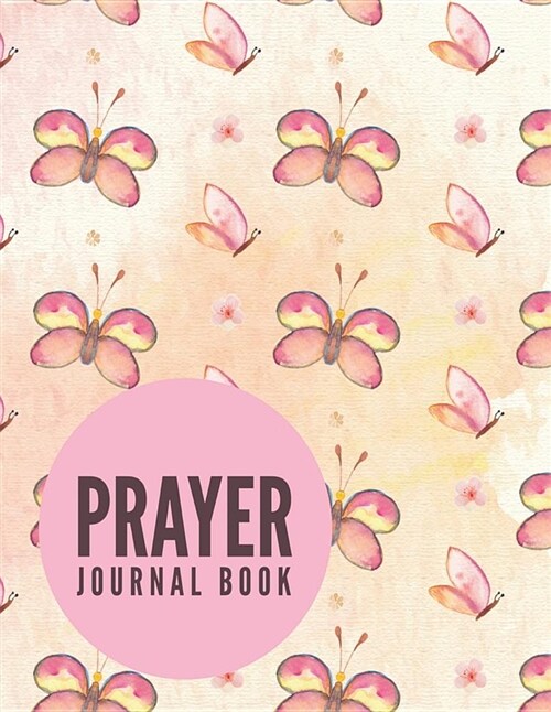 Prayer Journal Book: Pink Butterfly Design Prayer Journal Book with Calendar 2018-2019: Simple Guide to Journaling, Uplifting Prayer, Bible (Paperback)
