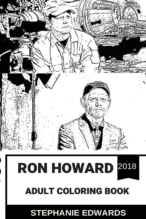 Ron Howard Adult Coloring Book: Academy Award Winner and Critically Acclaimed Actor, Han Solo Story and Da Vinci Code Director Art Inspired Adult Colo (Paperback)