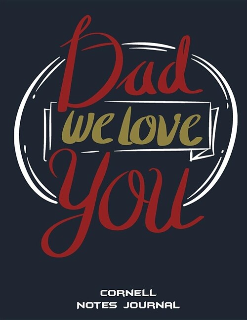 Dad We Love You: Cornell Notes Journal: Best Christmas Gifts, Note Taking Notebook, Cornell Note Taking System Book, Us Letter 120 Page (Paperback)