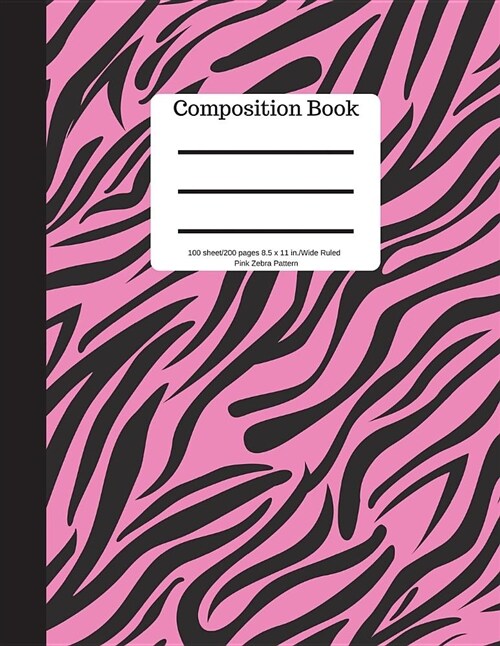 Composition Book 100 Sheet/200 Pages 8.5 X 11 In.-Wide Ruled- Pink Zebra Pattern: Notebook for School Kids - Student Journal - Writing Composition Boo (Paperback)