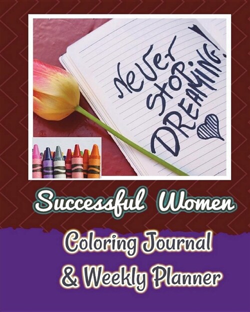 Successful Women Coloring Journal & Weekly Planner: Experiencing the Power of Gratitude, Starting a New Day with Gratitude, Cultivating a Gratitude He (Paperback)