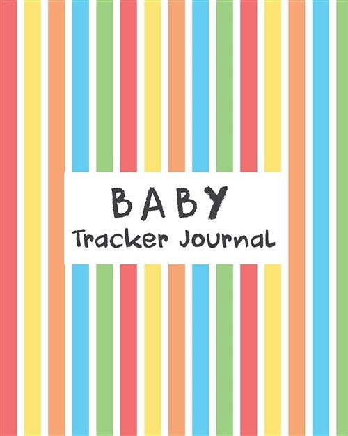 Baby Tracker Journal: 100 DAYS For Baby Log Book (8x10) - Tracker Daily Baby Health, Sleeping and Playing, Breastfeeding Journal: Baby Tra (Paperback)