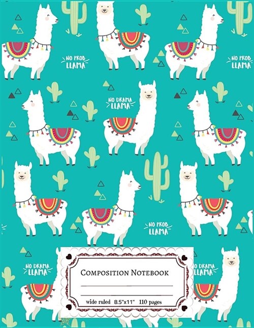 Composition Notebooks Wide Ruled: Composition Notebook Llamas & Cactus in Turquoise Cover: Wide Ruled Cute Notebook for Boys, Kids, Girls, Teens, Back (Paperback)