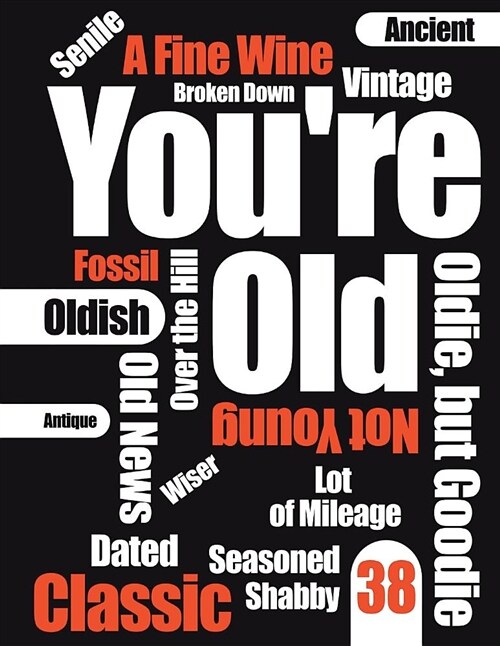 Youre Old: Funny Text, Happy 38th Birthday Book to Use as a Journal, Notebook, or Diary...105 Lined Pages to Write In, Cute Birth (Paperback)