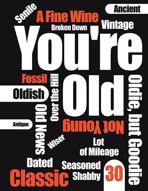 Youre Old: Funny Text, Happy 30th Birthday Book to Use as a Journal, Notebook, or Diary...105 Lined Pages to Write In, Cute Birth (Paperback)