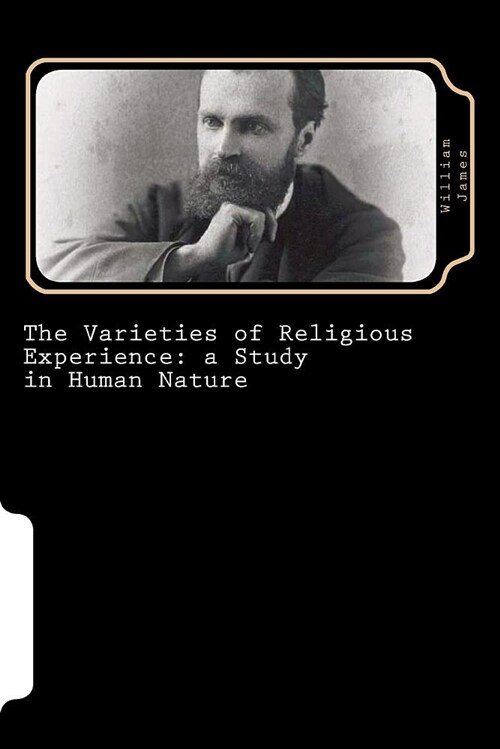 The Varieties of Religious Experience: A Study in Human Nature (Paperback)