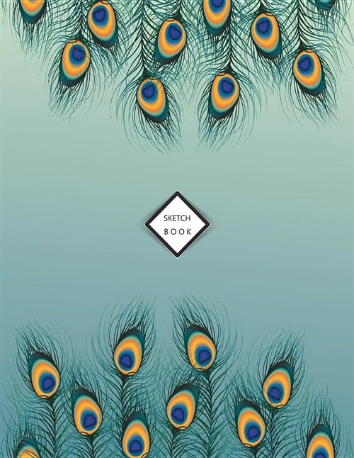 Sketchbook: Peacock Feathers on Green Cover (8.5 X 11) Inches 110 Pages, Blank Unlined Paper for Sketching, Drawing, Whiting, Jour (Paperback)
