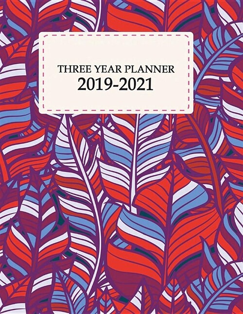 Three Year Planner 2019-2021: Pretty Leaves, 36 Months, Three Year Calendar Planner, Daily Weekly Monthly Planner, Organizer, Agenda, 630 Pages Larg (Paperback)