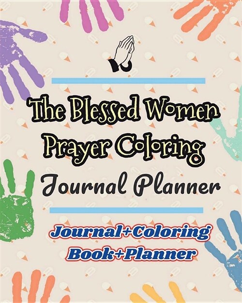 The Blessed Women Prayer Coloring Journal Planner: The 52 Weekly Planner & Daily Prayer Coloring Journal for Women, Experience Gods Promises & Blessi (Paperback)