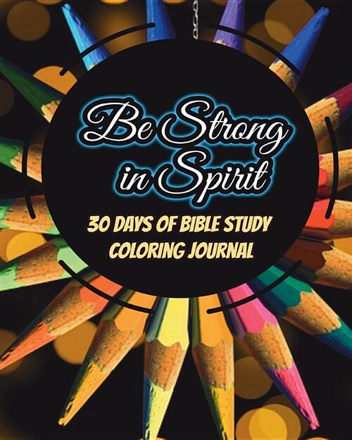 Be Strong in Spirit: 30 Days of Bible Study Coloring Journal: 30 Days of Wise & Bible Study Coloring Journal, Wisdom Bible Verses, Be Stron (Paperback)