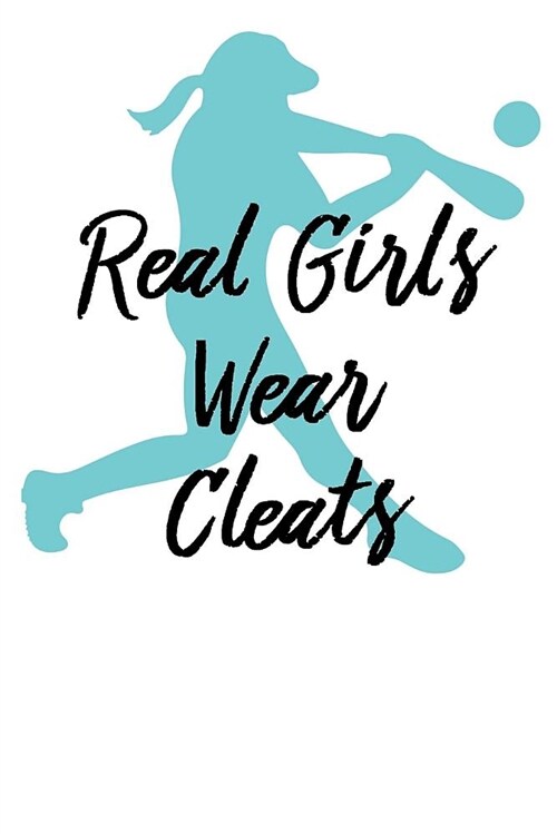 Real Girls Wear Cleats: Softball Gift Journal - Girl Power Fast Pitch Log (Blank Lined Notebook) (Paperback)
