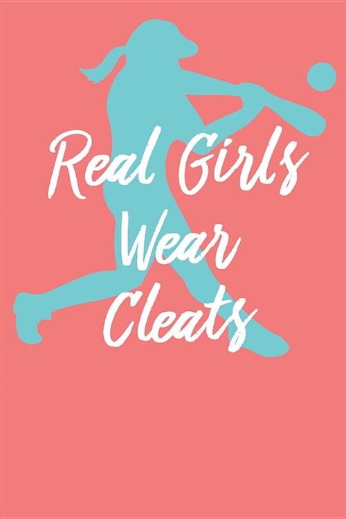 Real Girls Wear Cleats: Journal - Softball Gift - Girl Power Fast Pitch Log (Blank Lined Notebook) (Paperback)