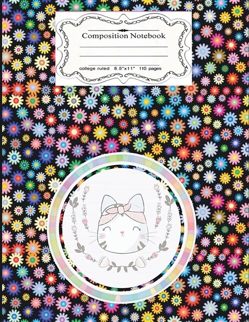 Compositions Notebooks College Ruled: Cute Cats & Floral, Cats Composition Notebook College Ruled,110 Blank Lined Page, Large 8.5 x 11, Softcover, N (Paperback)