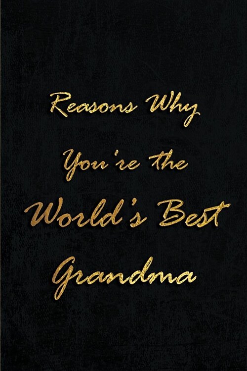 Reasons Why Yourre My Favorite Grandma: Blank Lined Journals (6x9) for Grandma Stories, Memories and Keepsakes, Funny and Gag Gifts for Grandparent (Paperback)