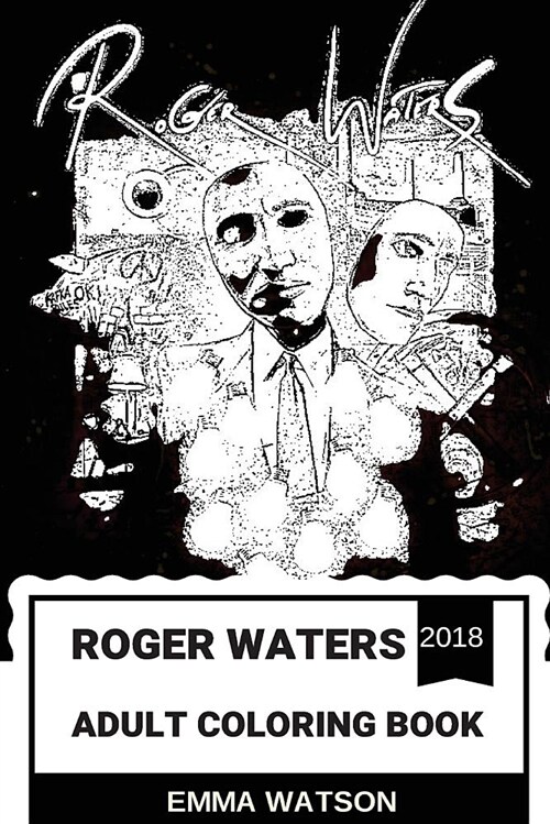 Roger Waters Adult Coloring Book: Pink Floyd Co-Founder and Legendary Basist, Best Poetic Lyricist and Mind Behind Psychedelic Machine of Floyd Adult (Paperback)