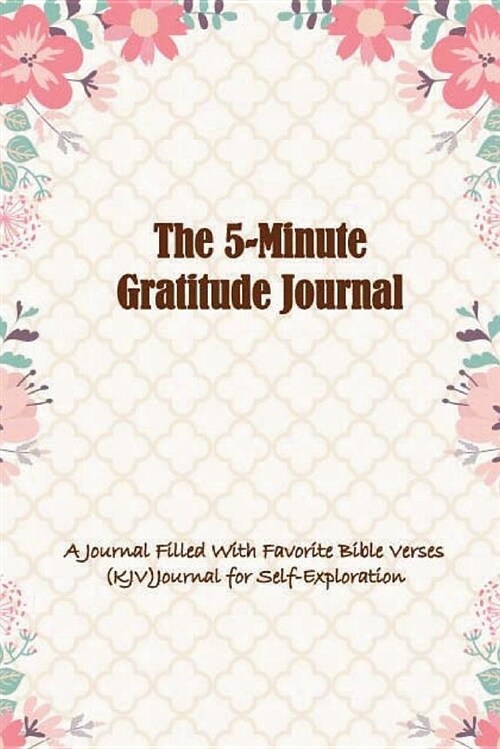 The 5-Minute Gratitude Journal: A 53 Week Guide to Cultivate an Attitude of Gratitude, a Journal Filled with Favorite Bible Verses (Kjv)Journal for Se (Paperback)
