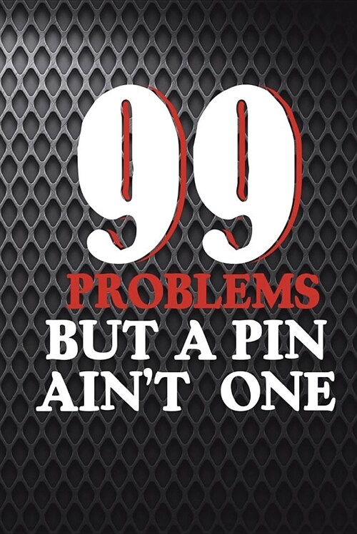 99 Problems But a Pin Aint One: Funny Wrestling Journal for Wrestlers: Blank Lined Notebook for Wrestle Season Moms to Write Notes & Writing (Paperback)