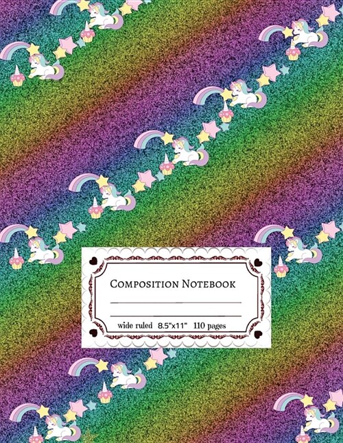 Composition Notebooks: Rainbow Unicorn Composition Notebooks Wide Ruled For Girls: 8.5 x 11, 110 Pages Lined Writing Notebook For School, Ki (Paperback)