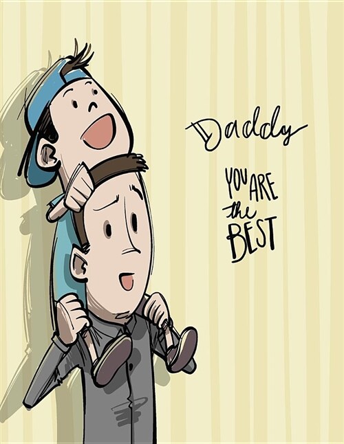 Daddy You Are the Best: Daddy You Are the Best on Yellow Cover (8.5 X 11) Inches 110 Pages, Blank Unlined Paper for Sketching, Drawing, Whitin (Paperback)