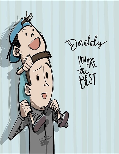 Daddy You Are the Best: Daddy You Are the Best on Blue Cover (8.5 X 11) Inches 110 Pages, Blank Unlined Paper for Sketching, Drawing, Whiting, (Paperback)