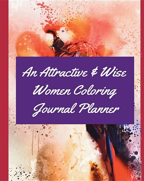 An Attractive & Wise Women Coloring Journal Planner: Becoming a Wise & Attractive Women, the Wise Women Bible Study Coloring Journal & Planner (Journa (Paperback)