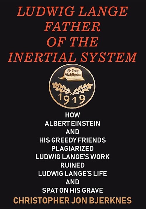 Ludwig Lange Father of the Inertial System: How Albert Einstein and His Greedy Friends Plagiarized Ludwig Langes Work Ruined Ludwig Langes Life and (Paperback)