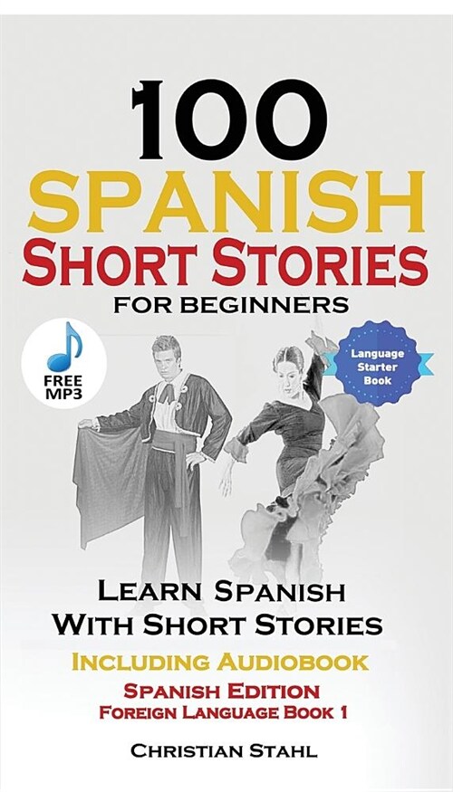 100 Spanish Short Stories for Beginners Learn Spanish with Stories Including Audio: Spanish Edition Foreign Language Bilingual Book 1 (Paperback)