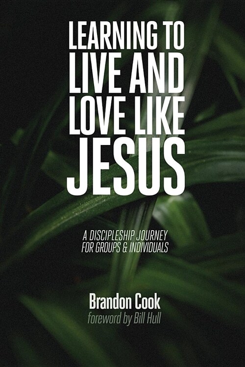 Learning to Live and Love Like Jesus: A Discipleship Journey for Groups and Individuals (Paperback)