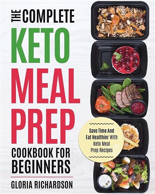 Keto Meal Prep: The Complete Ketogenic Meal Prep Cookbook for Beginners - Save Time and Eat Healthier with Keto Meal Prep Recipes (Paperback)