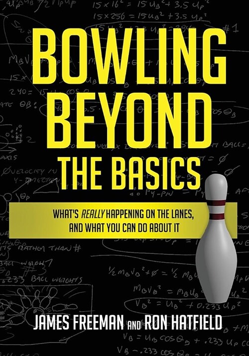 Bowling Beyond the Basics: Whats Really Happening on the Lanes, and What You Can Do about It (Paperback)