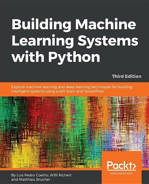 Building Machine Learning Systems with Python : Explore machine learning and deep learning techniques for building intelligent systems using scikit-le (Paperback, 3 Revised edition)