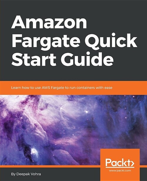 Amazon Fargate Quick Start Guide : Learn how to use AWS Fargate to run containers with ease (Paperback)