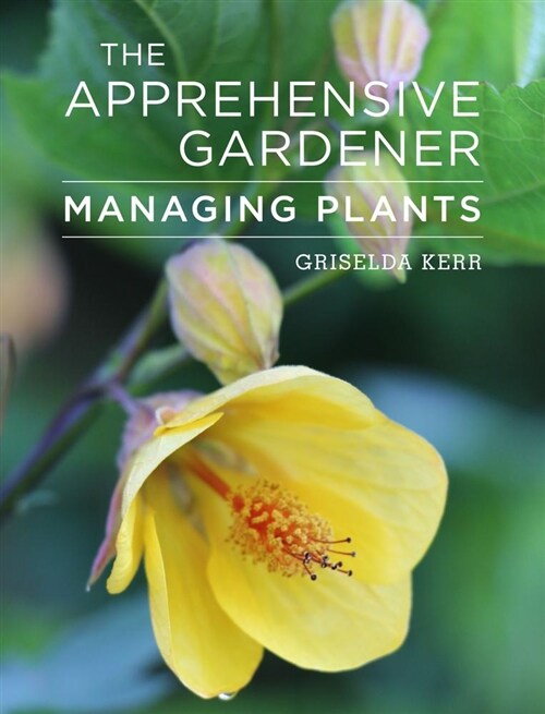 The Apprehensive Gardener : Managing Garden Plants (Paperback)