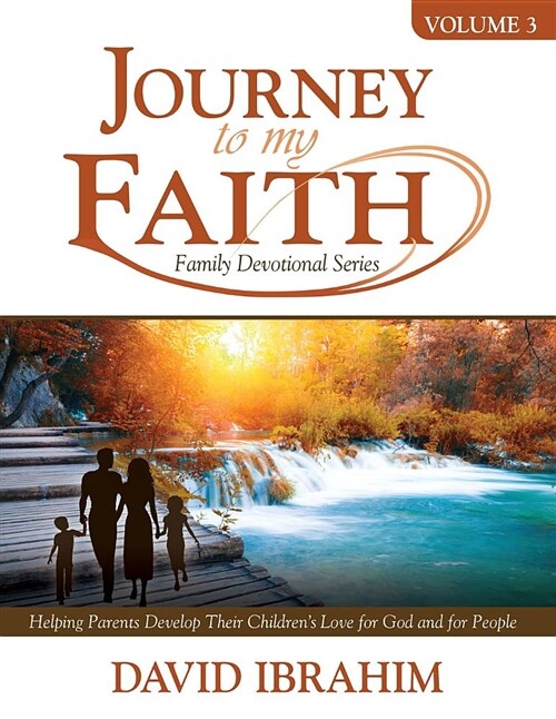 Journey to My Faith Family Devotional Series Volume 3: Helping Parents Develop Their Childrens Love for God and for People (Paperback)